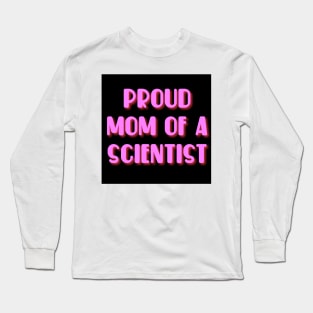 proud mom of a scientist text design Long Sleeve T-Shirt